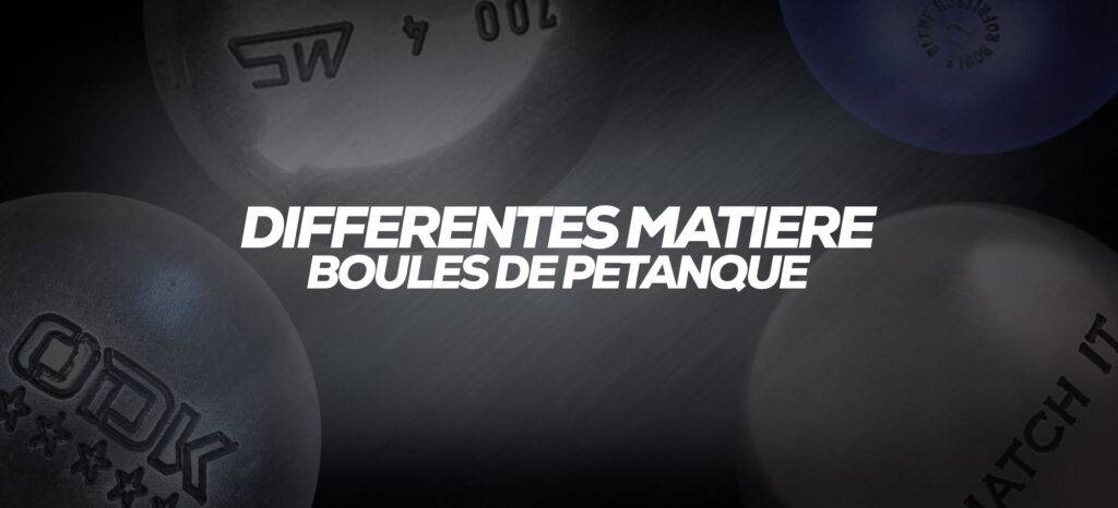 Les différentes matières des boules de pétanque