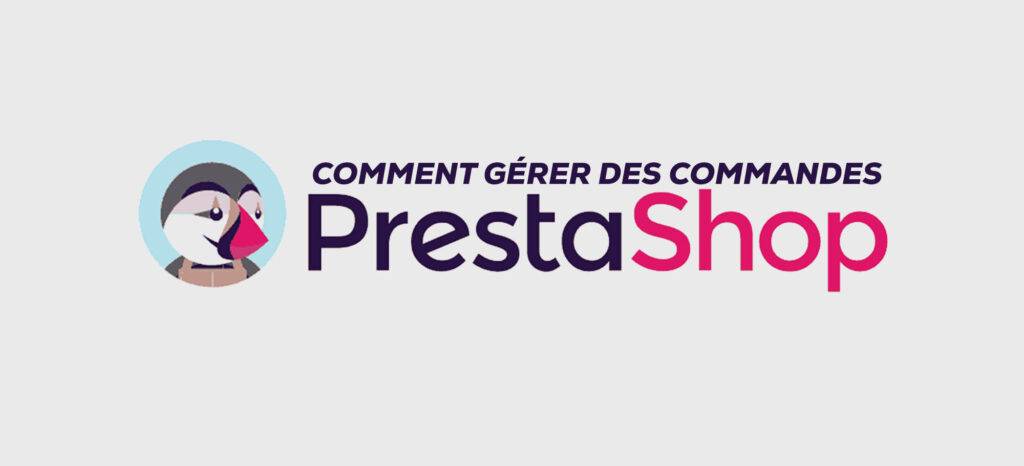 Comment gérer des commandes sur Prestashop ?