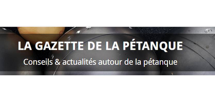 You are currently viewing La Gazette de la Pétanque, l’allié de tous les fondus du cochonnet