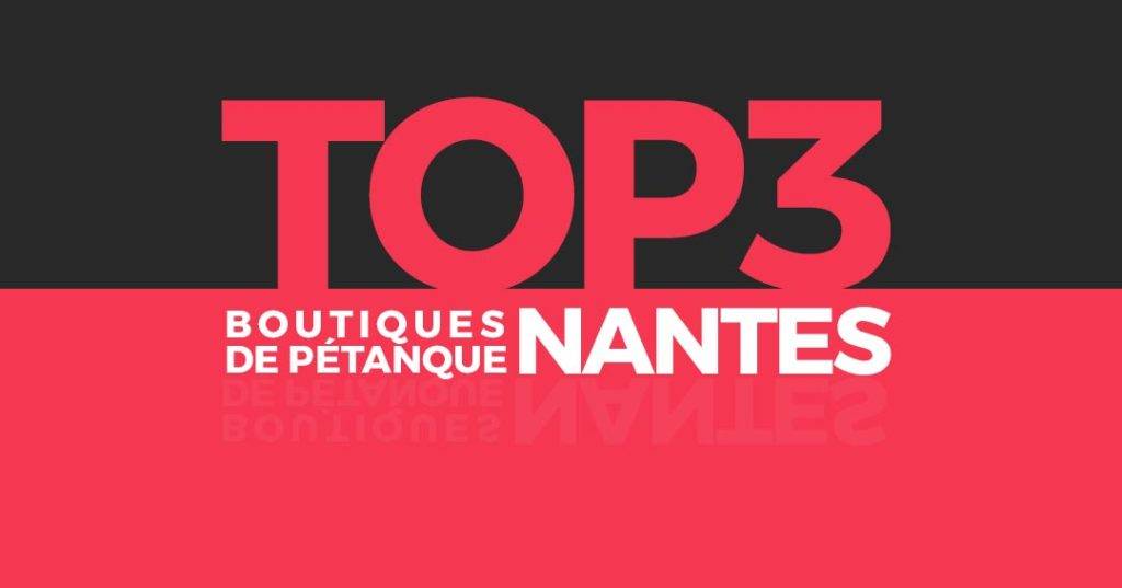 Top 3 des boutiques de Pétanque sur Nantes