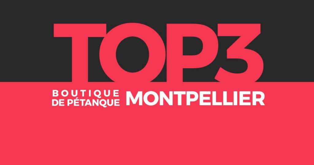 Top 3 des magasins de pétanque à Montpellier