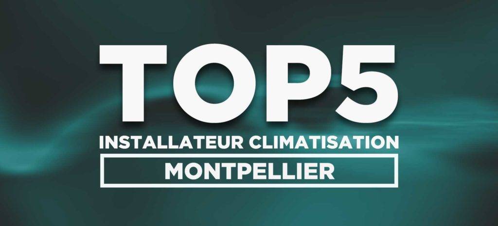 Top 5 : installateur climatisation à Montpellier