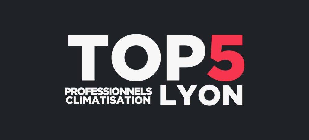 Top 5 des professionnels de la climatisation reversible à Lyon