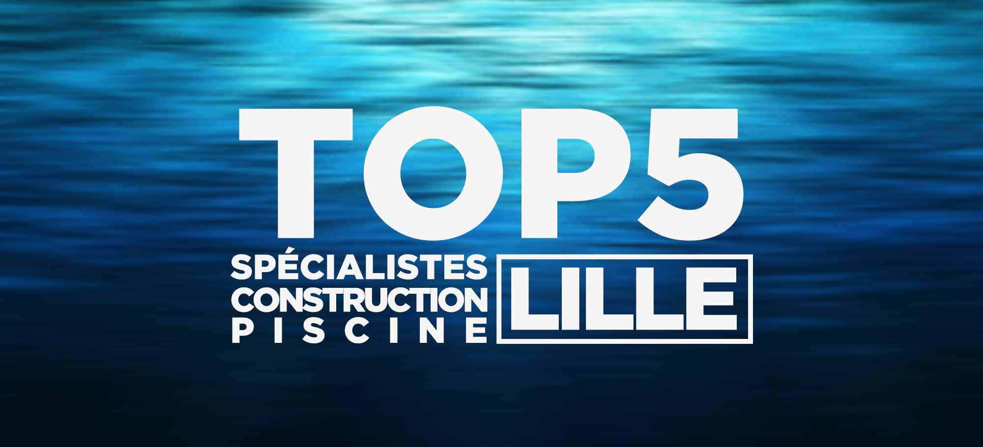 You are currently viewing Top 5 des spécialistes de la construction de piscine à Lille