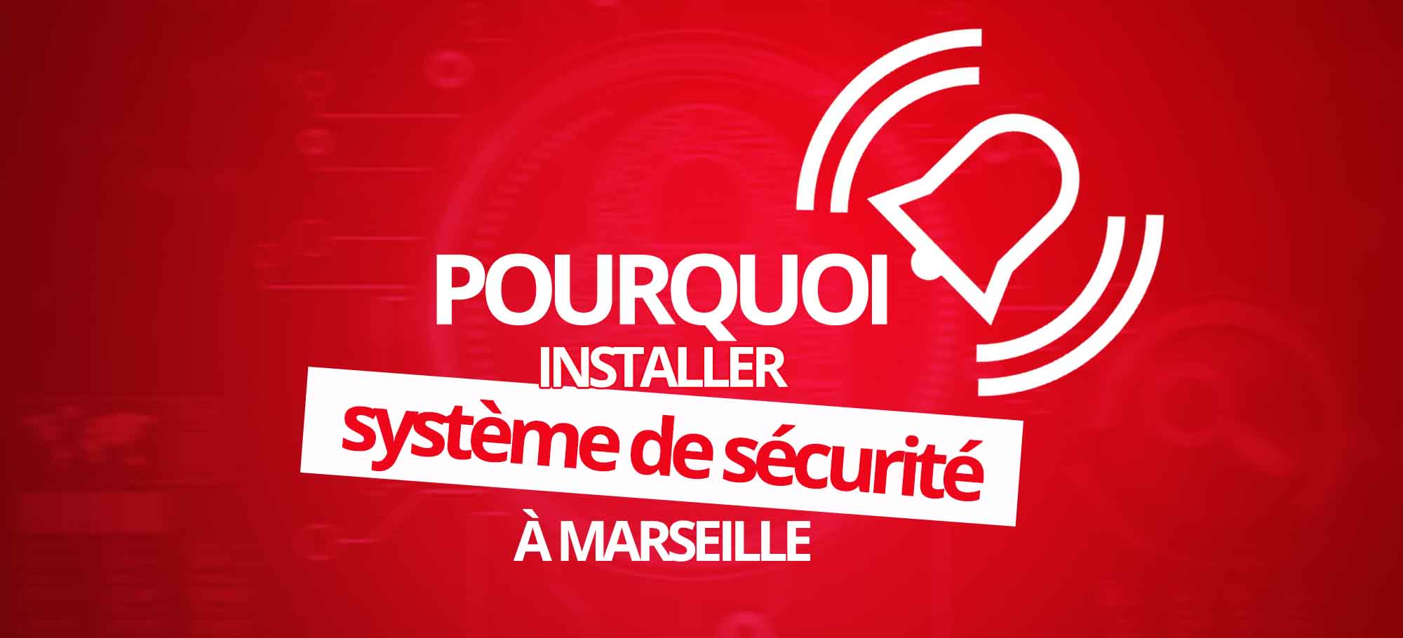 You are currently viewing Pourquoi installer un système de sécurité à Marseille ?