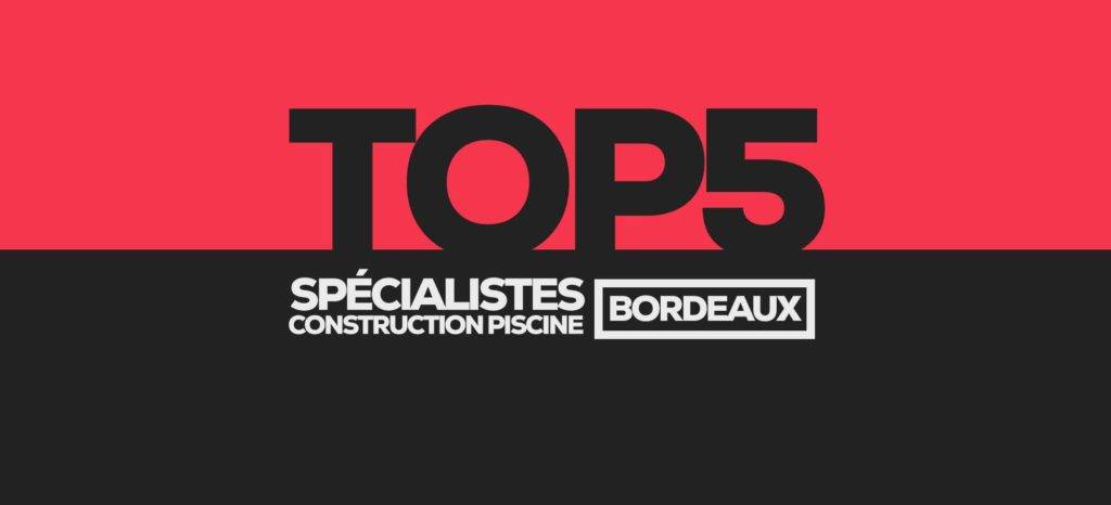 Top 5 des spécialistes de la construction de piscine à Bordeaux