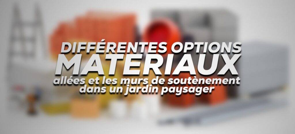 Les différentes options de matériaux pour les allées et les murs de soutènement dans un jardin paysager