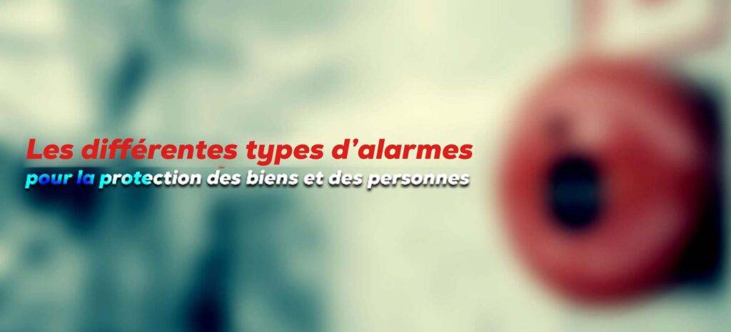 Les différents types d’alarmes pour la protection des biens et des personnes