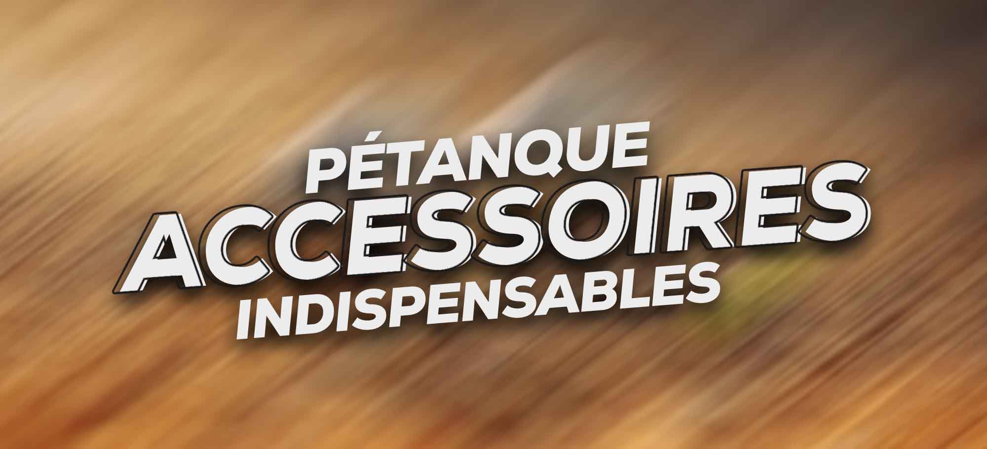 Accessoires pour la pratique de la Pétanque