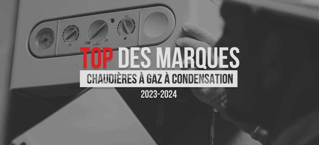 Chaudières à gaz à condensation : le top des marques pour 2023-2024