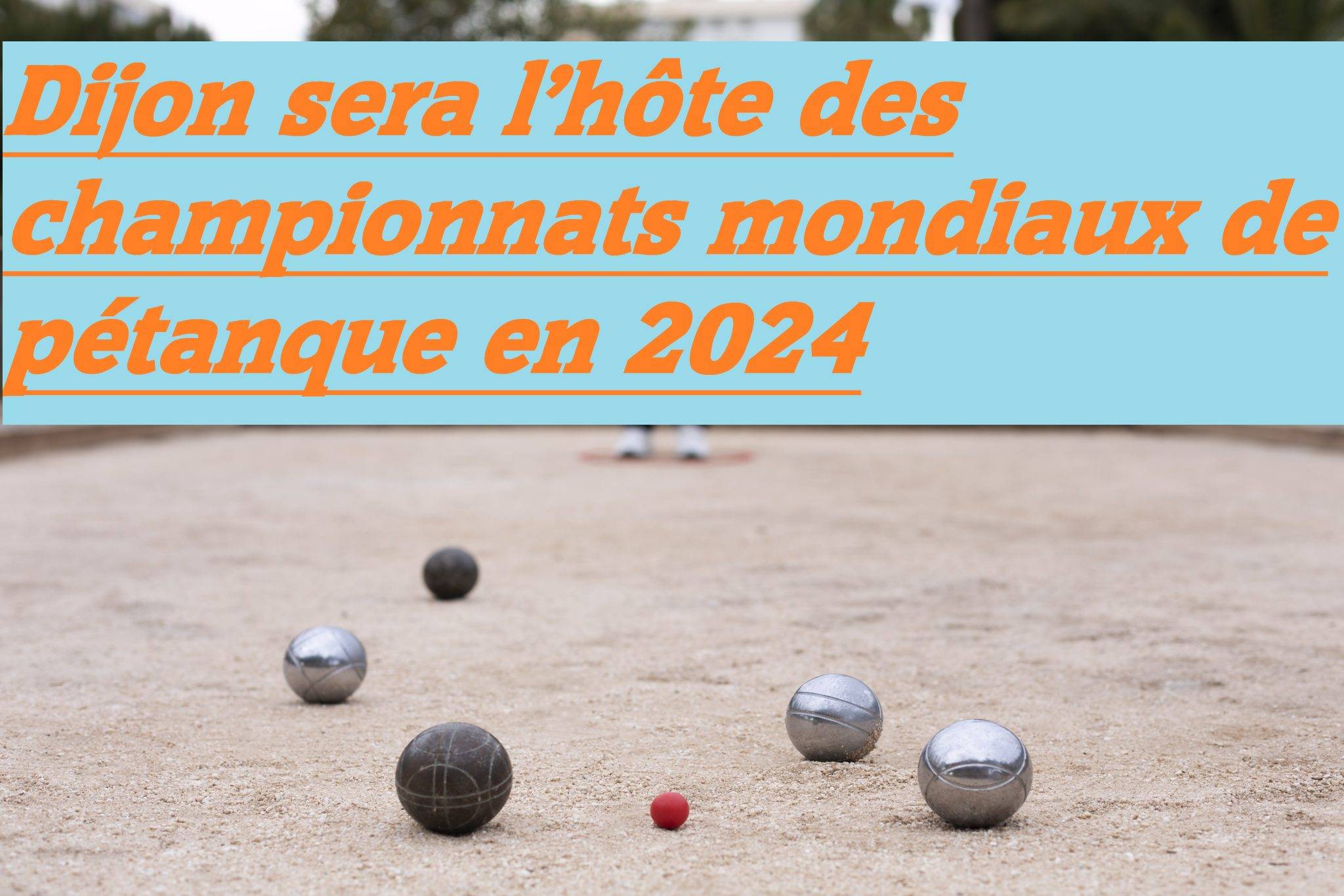 Les Championnats du monde de pétanque 2024 à Dijon
