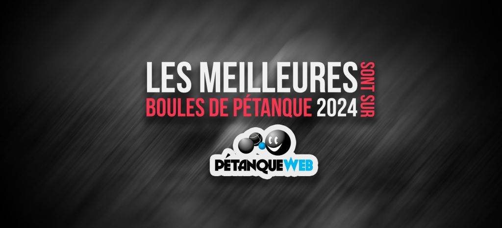 Les meilleures boules de pétanque 2024 sont sur Pétanque Web !