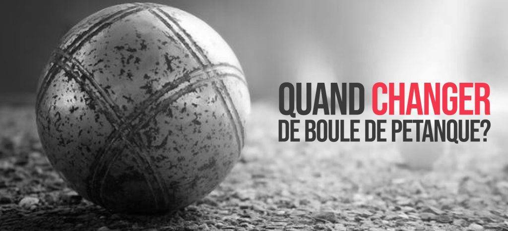 Quand changer de boule de pétanque ?