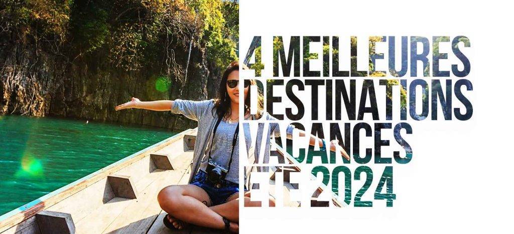 Les 4 meilleures destinations vacances pour l’été 2024