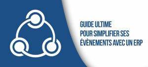 Lire la suite à propos de l’article Le guide ultime pour simplifier ses évènements avec un ERP