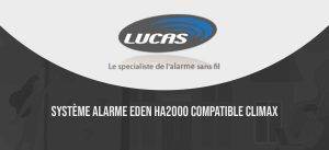 Lire la suite à propos de l’article Lucas Alarmes : système alarme EDEN HA2000 compatible Climax