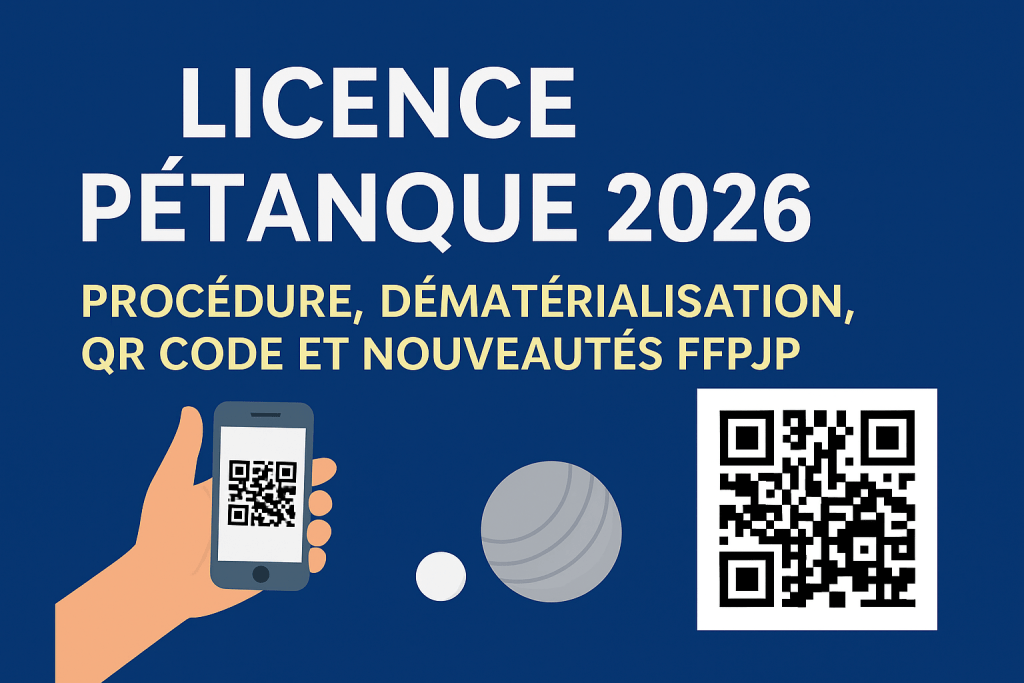 Licence pétanque 2026 : procédure, dématérialisation, QR Code et nouveautés FFPJP