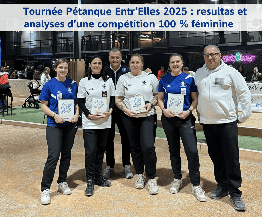 Tournée Pétanque Entr’Elles 2025 : résultats et analyses d’une compétition 100 % féminine