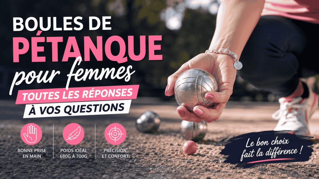 FAQ Boules de pétanque pour femmes : toutes les réponses à vos questions