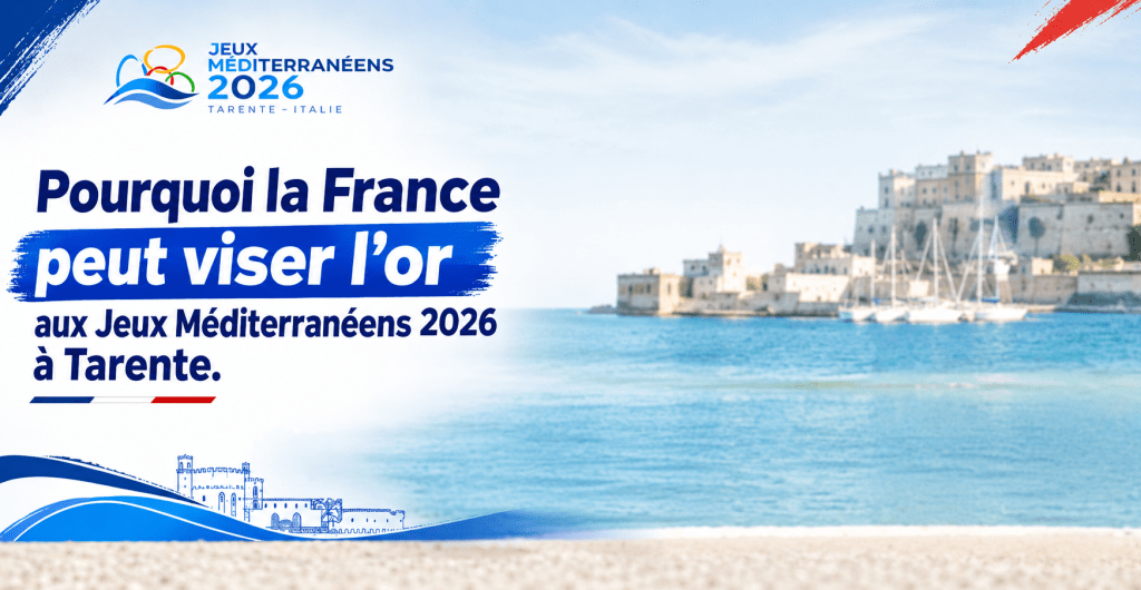 Pourquoi la France peut viser l’or aux Jeux Méditerranéens 2026 à Tarente